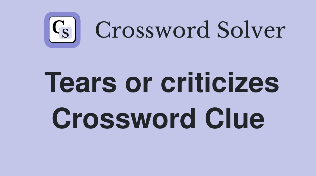Tears or criticizes Crossword Clue