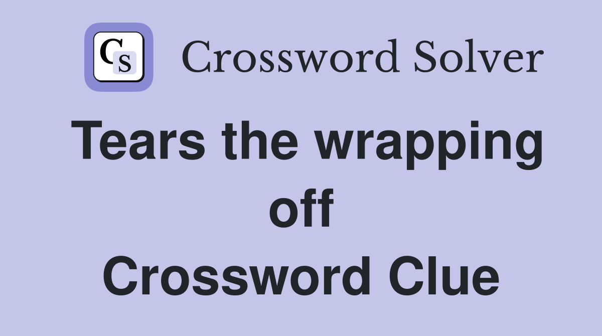 Tears the wrapping off Crossword Clue