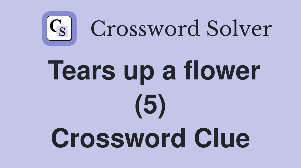 Tears up a flower (5) Crossword Clue