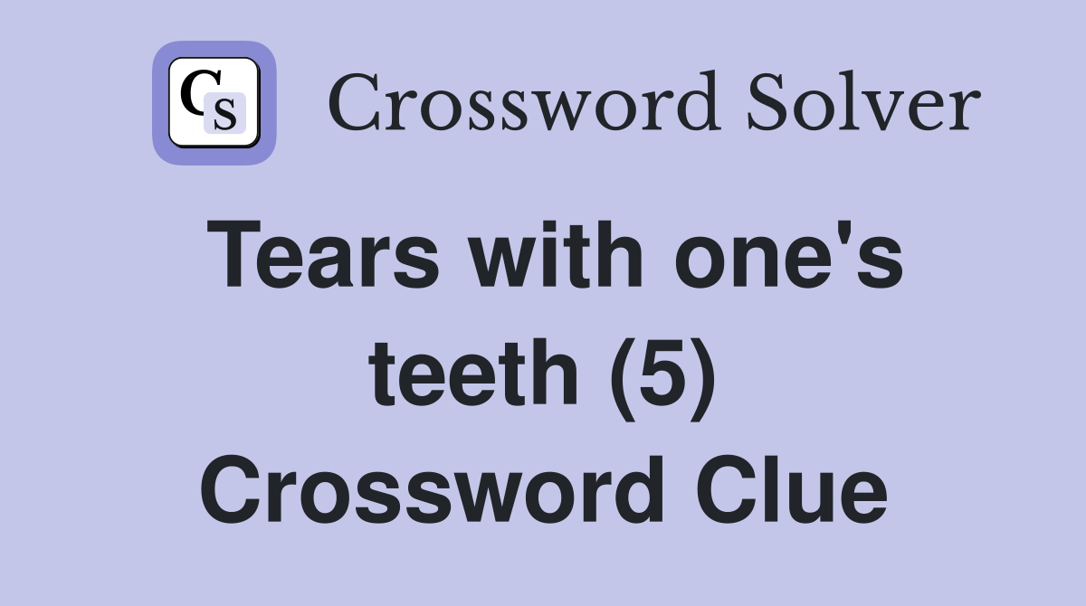 Tears with one's teeth (5) Crossword Clue