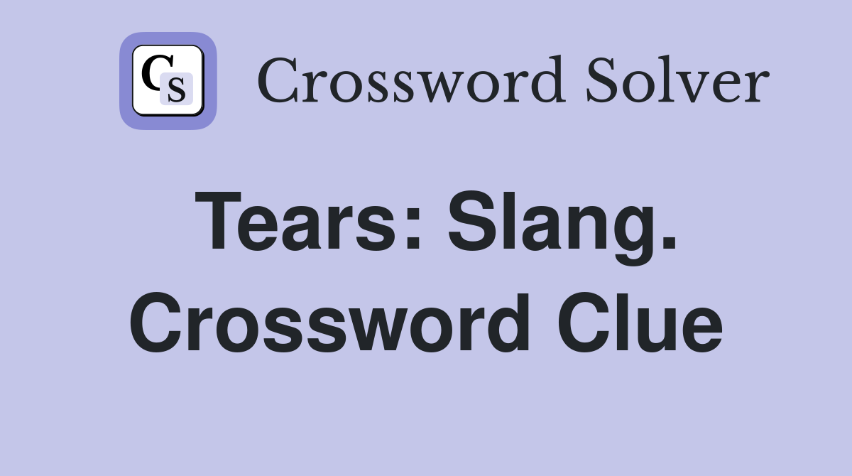 Tears: Slang. Crossword Clue
