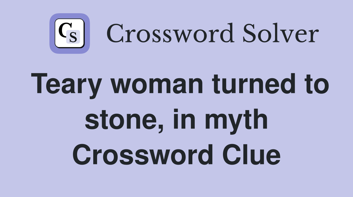 Teary woman turned to stone, in myth Crossword Clue