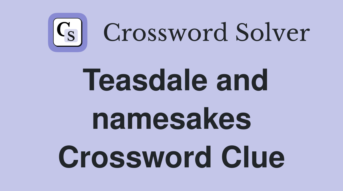 Teasdale and namesakes Crossword Clue