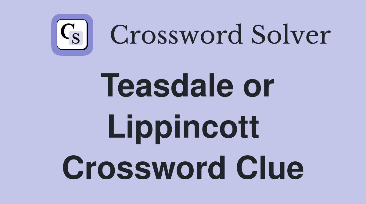 Teasdale or Lippincott Crossword Clue