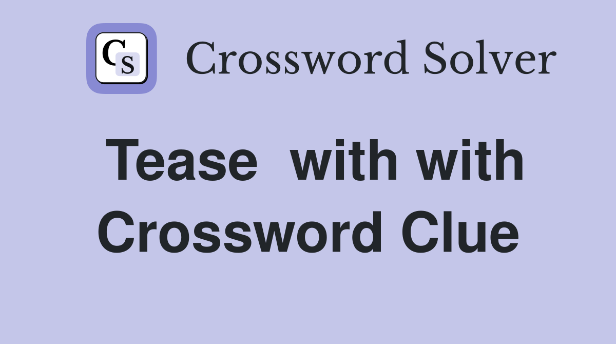 Tease  with with Crossword Clue