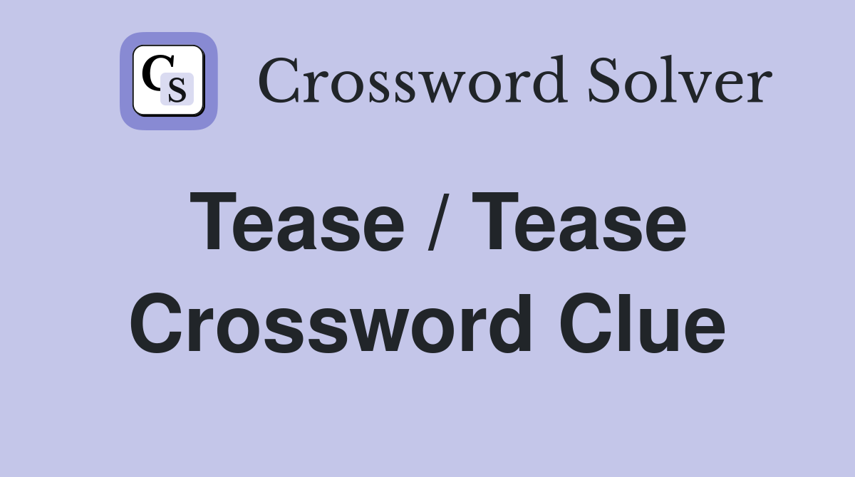 Tease / Tease Crossword Clue