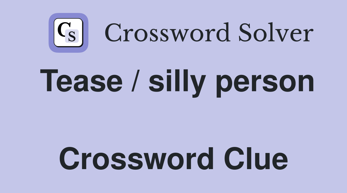 Tease / silly person  Crossword Clue