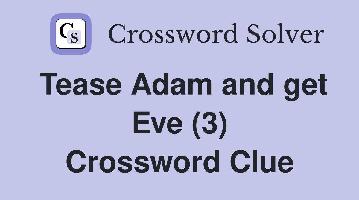 Tease Adam and get Eve (3) Crossword Clue