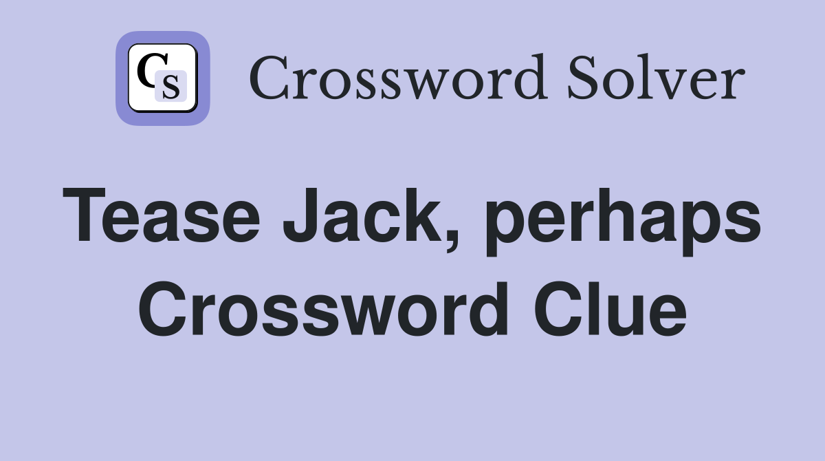 Tease Jack, perhaps  Crossword Clue