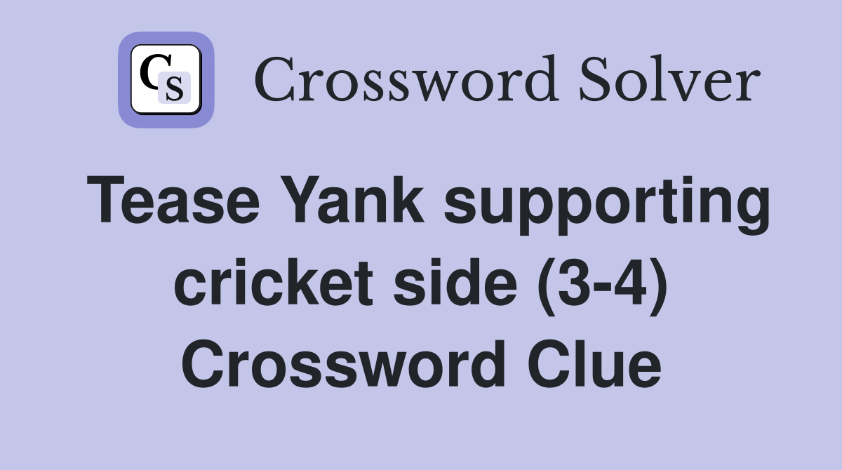 Tease Yank supporting cricket side (3-4) Crossword Clue