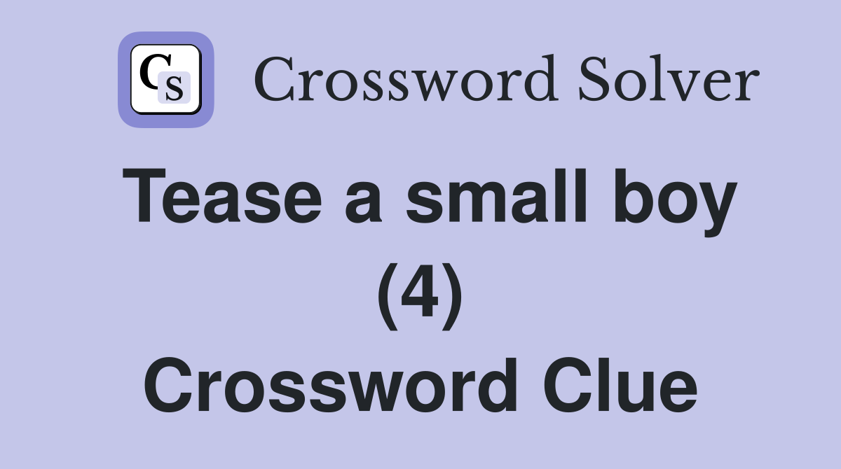 Tease a small boy (4) Crossword Clue