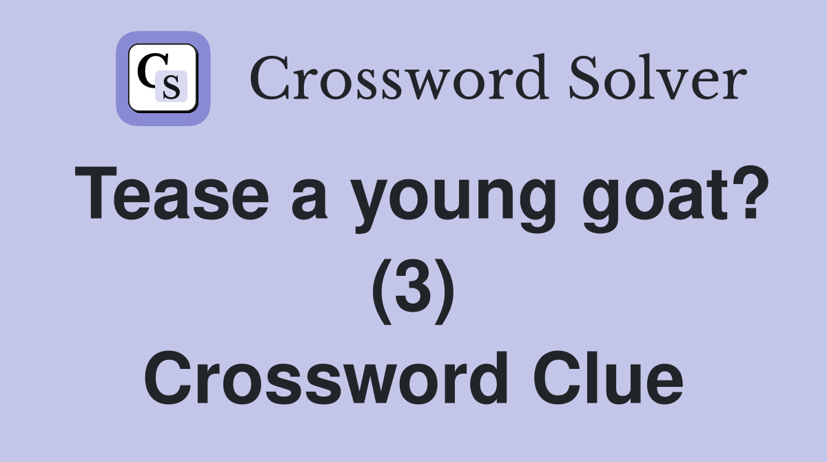 Tease a young goat? (3) Crossword Clue