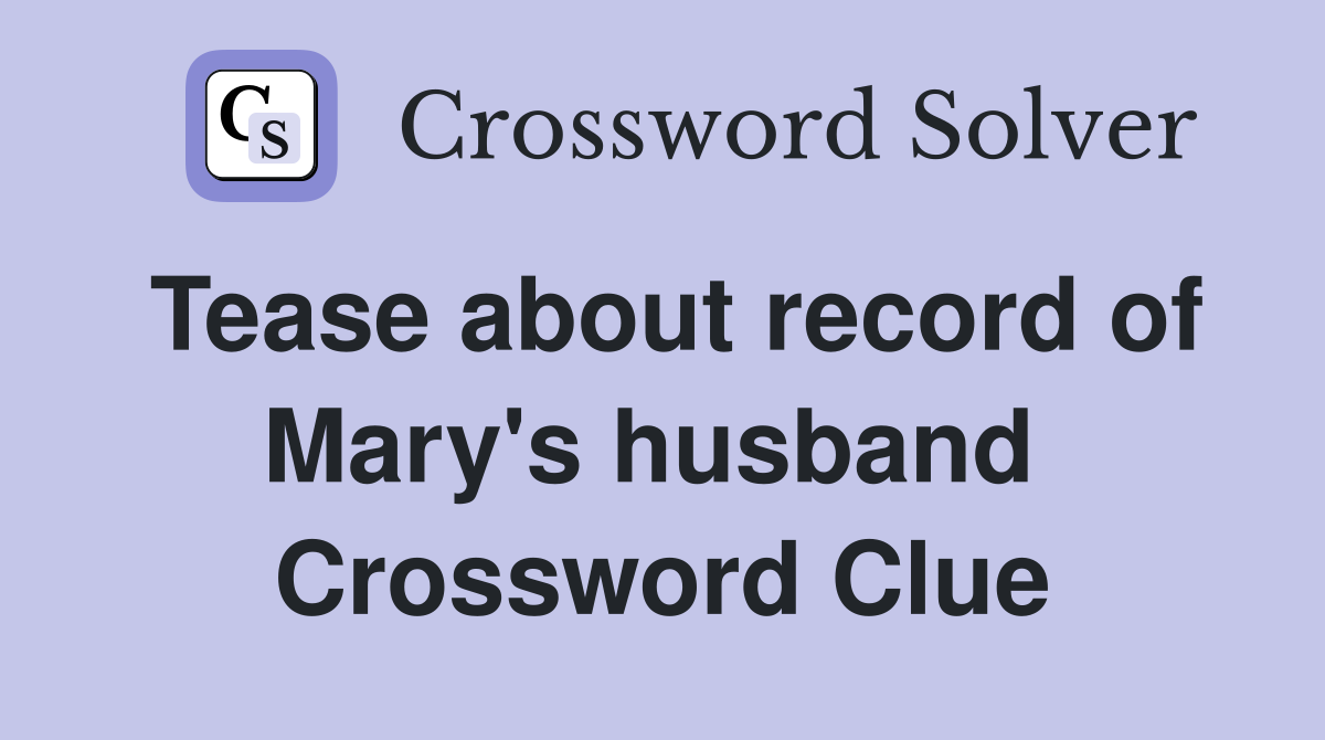Tease about record of Mary's husband  Crossword Clue