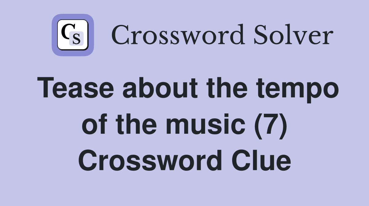 Tease about the tempo of the music (7) Crossword Clue