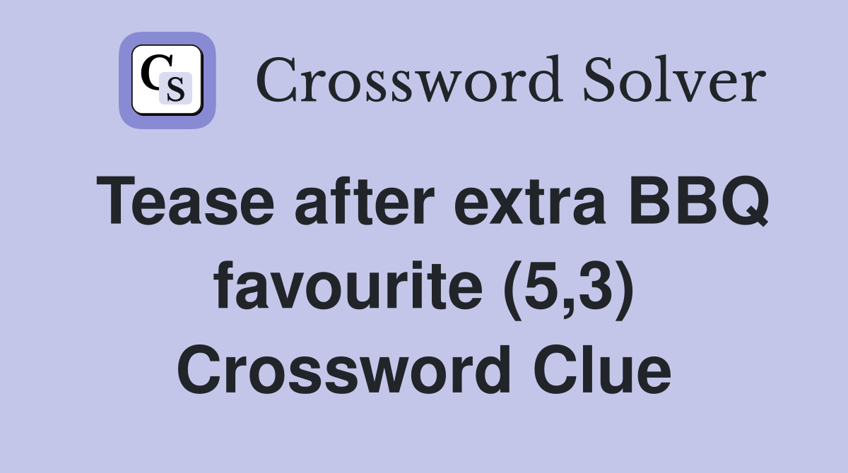 Tease after extra BBQ favourite (5,3) Crossword Clue