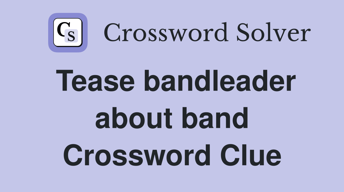 Tease bandleader about band Crossword Clue