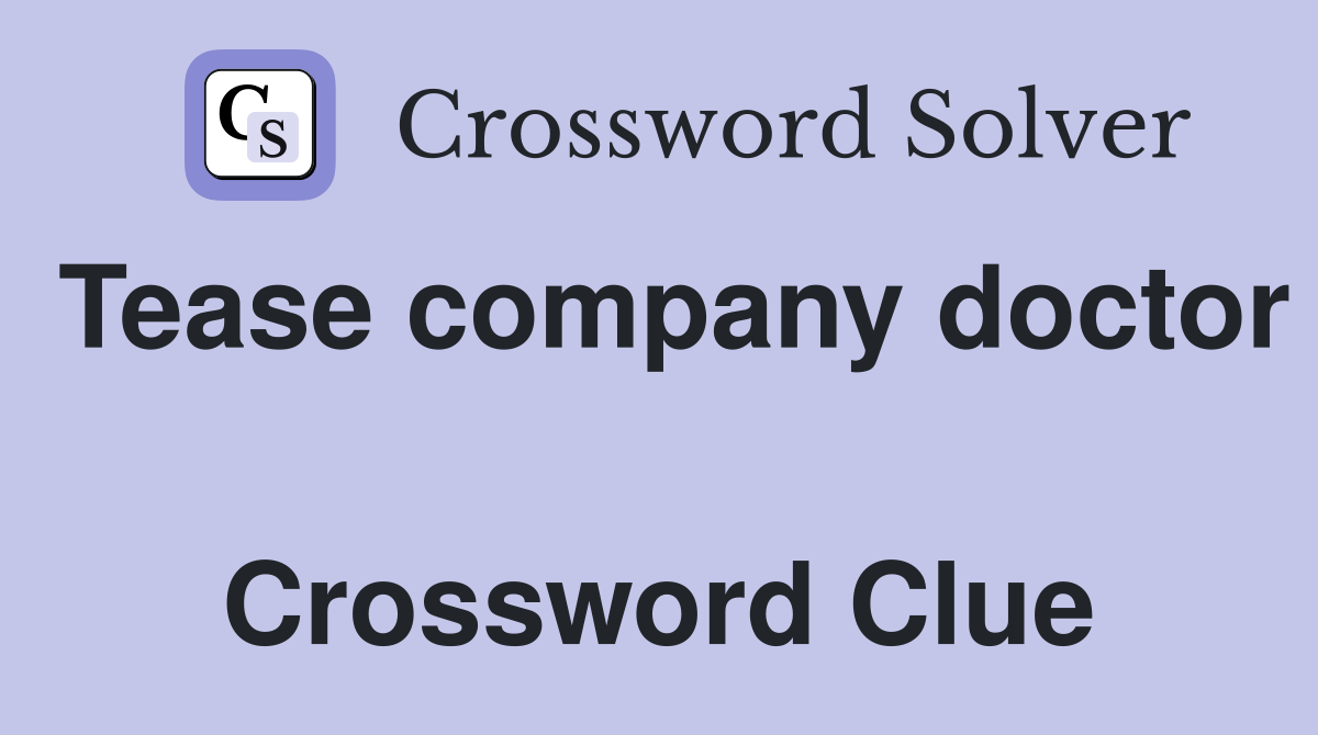 Tease company doctor  Crossword Clue