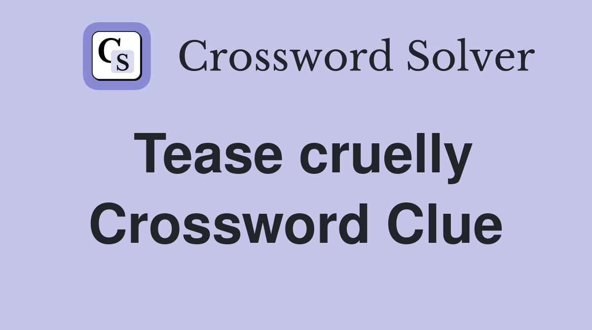 Tease cruelly Crossword Clue