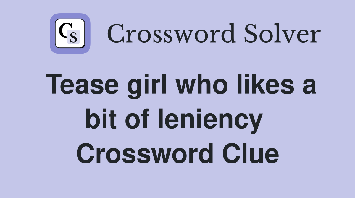 Tease girl who likes a bit of leniency  Crossword Clue