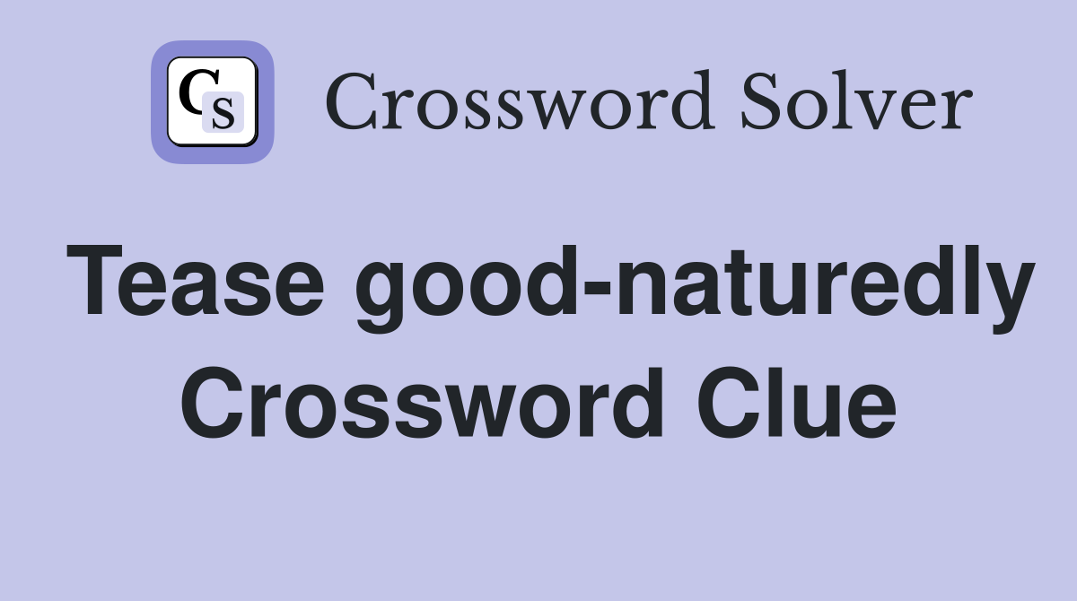 Tease good-naturedly Crossword Clue