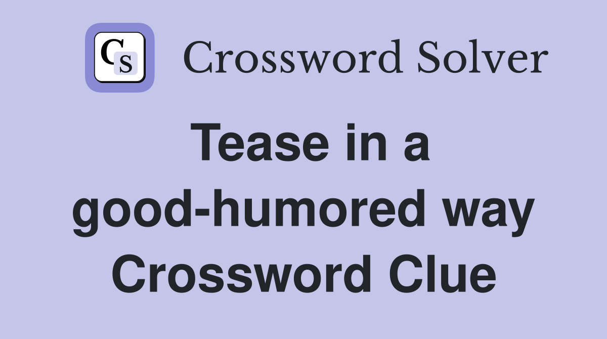 Tease in a good-humored way Crossword Clue
