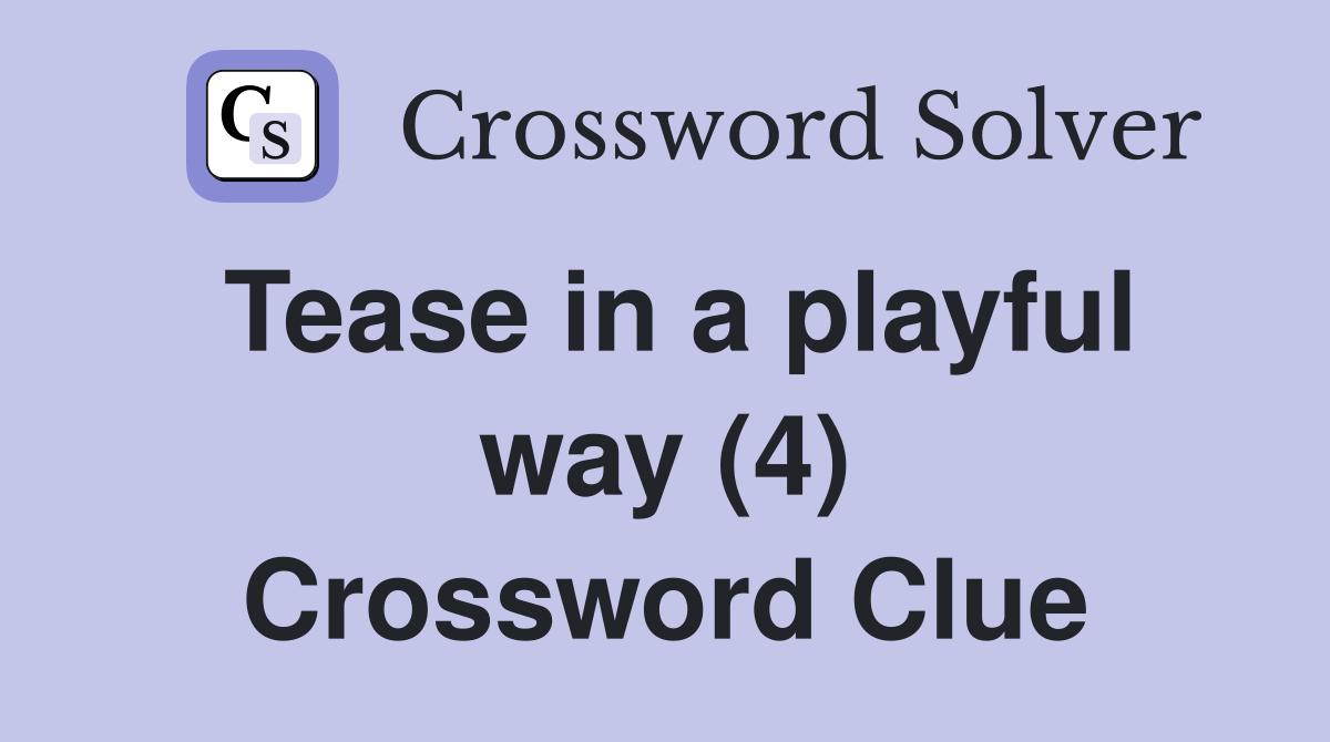 Tease in a playful way (4) Crossword Clue