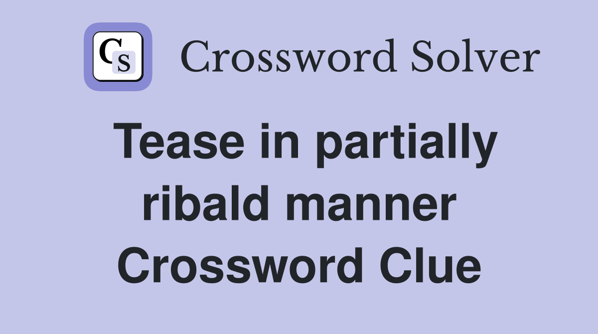 Tease in partially ribald manner Crossword Clue