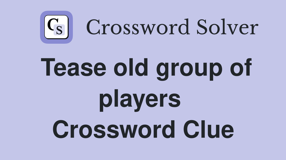 Tease old group of players  Crossword Clue