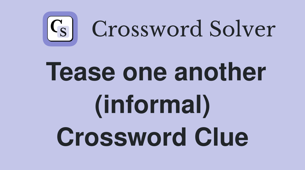 Tease one another (informal) Crossword Clue