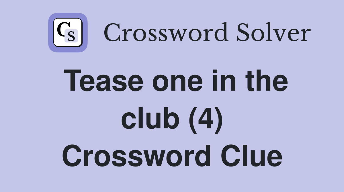 Tease one in the club (4) Crossword Clue