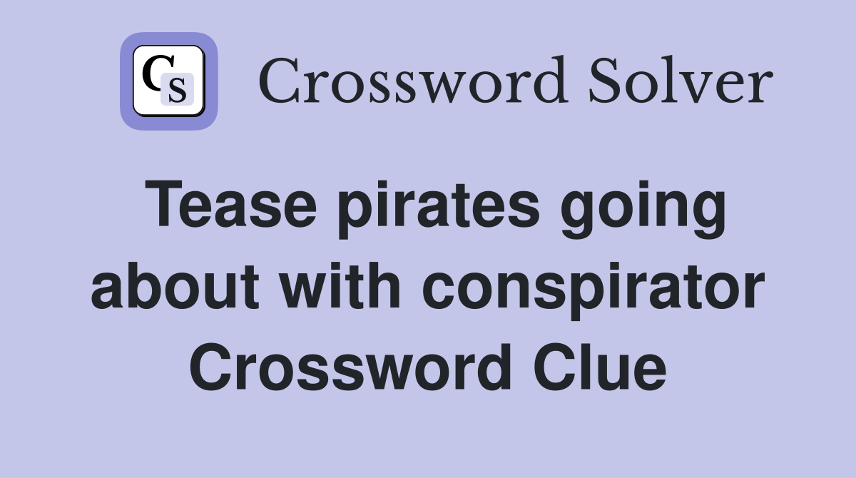 Tease pirates going about with conspirator Crossword Clue
