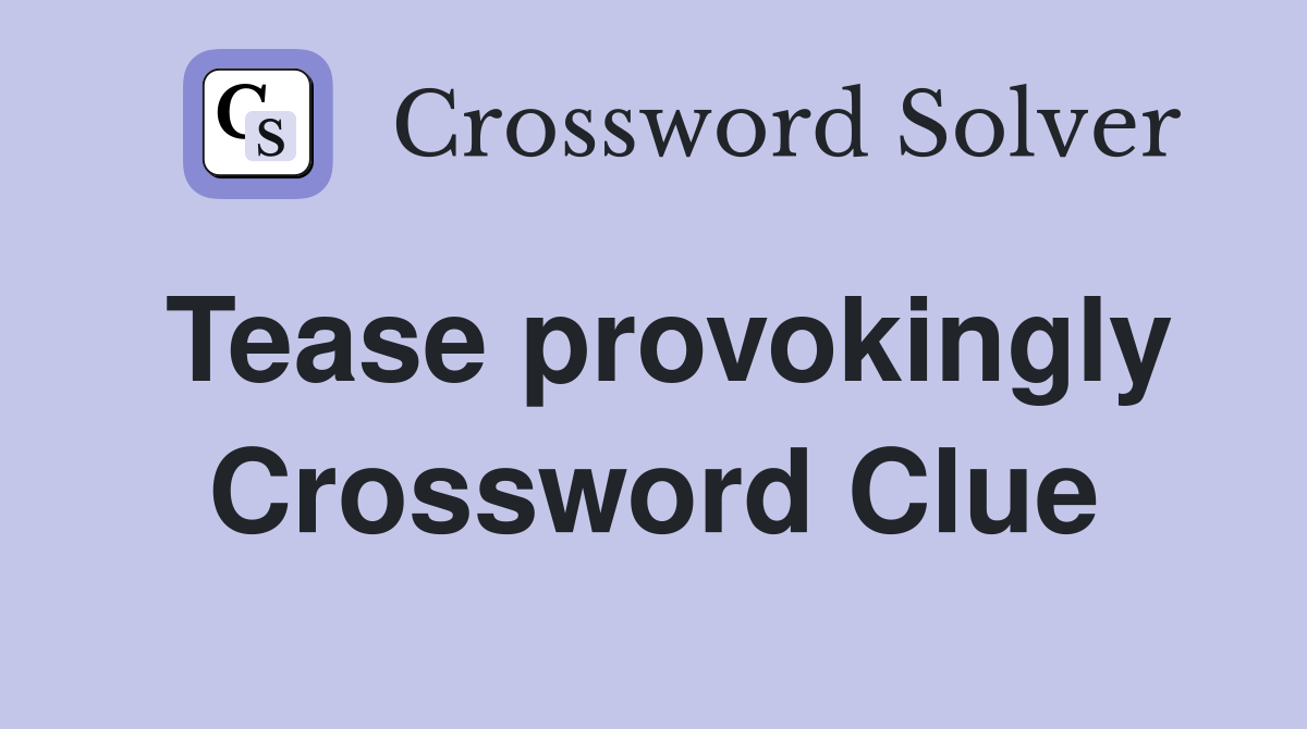 Tease provokingly Crossword Clue