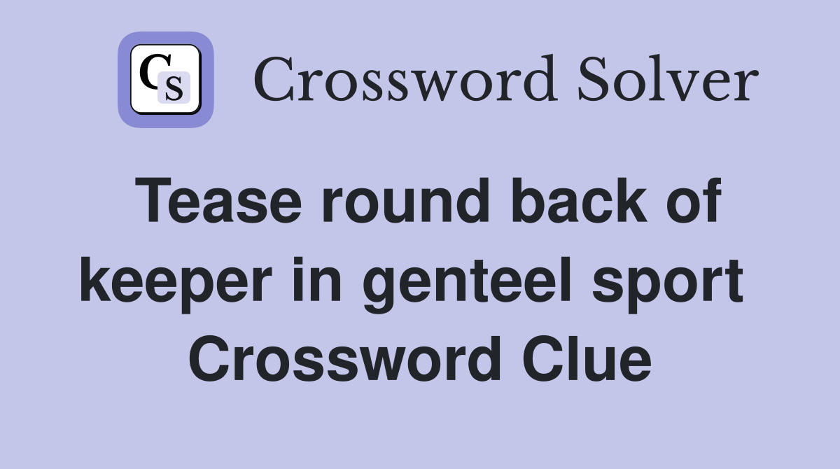 Tease round back of keeper in genteel sport  Crossword Clue