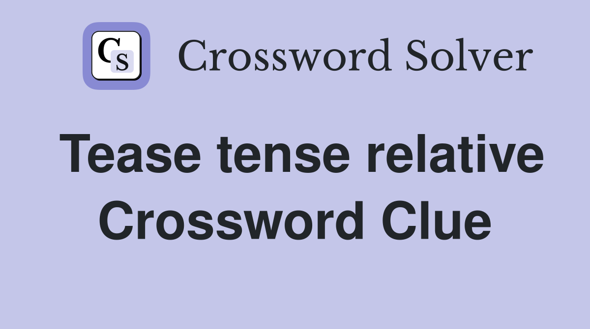Tease tense relative Crossword Clue