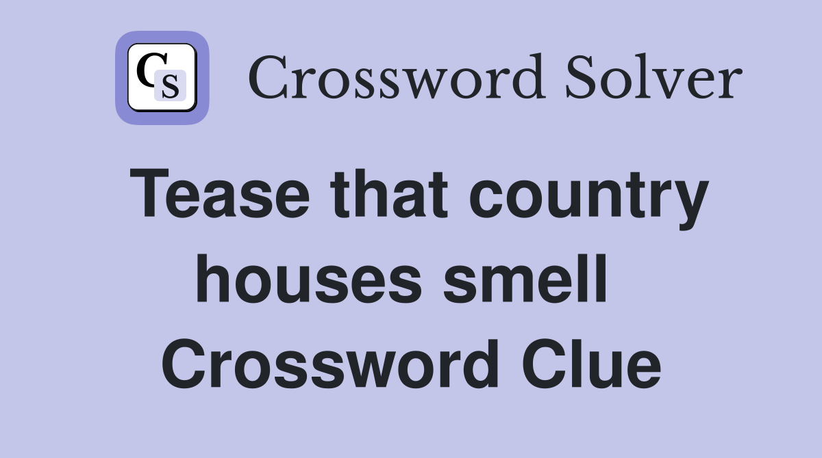 Tease that country houses smell  Crossword Clue
