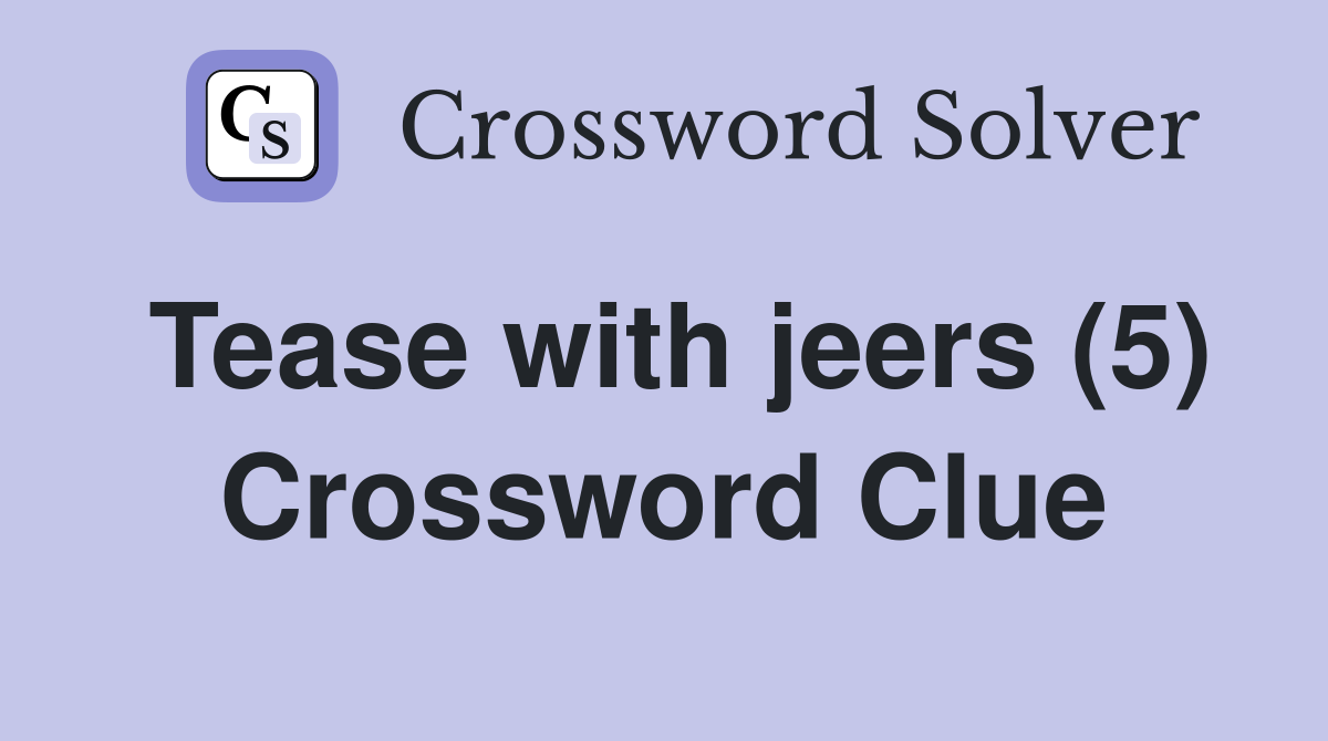 Tease with jeers (5) Crossword Clue