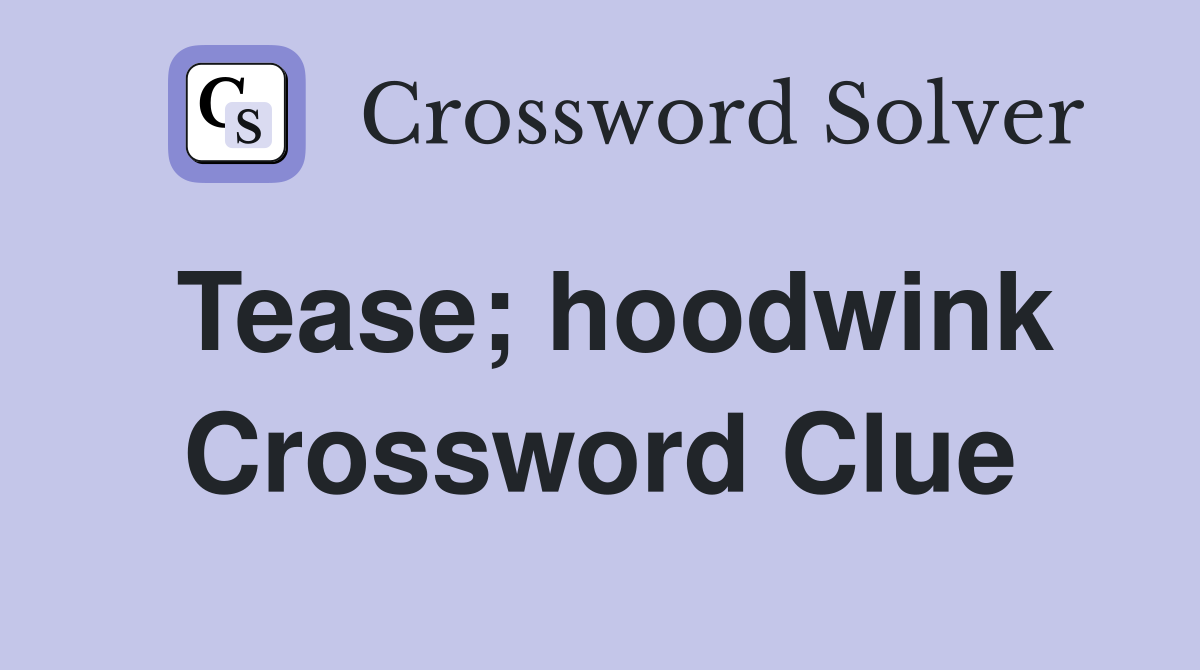 Tease; hoodwink Crossword Clue
