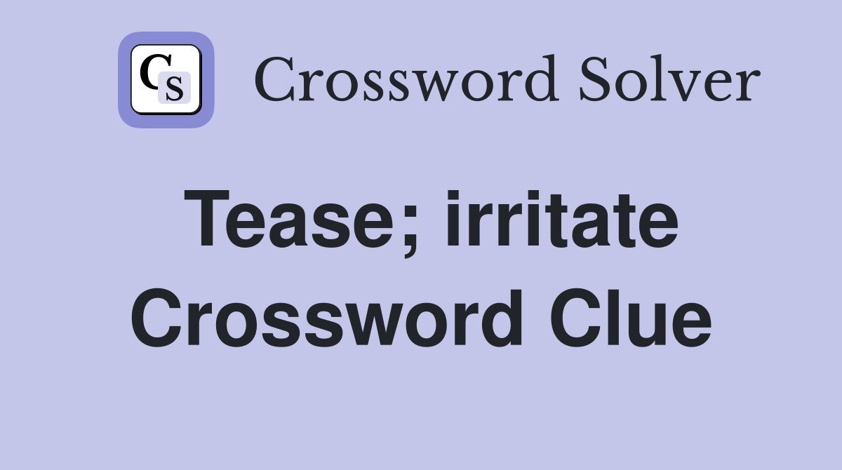 Tease; irritate Crossword Clue