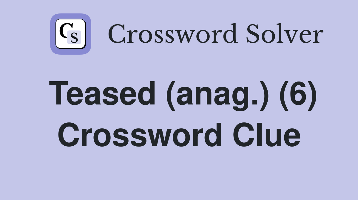 Teased (anag.) (6) Crossword Clue
