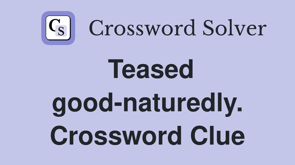 Teased good-naturedly. Crossword Clue