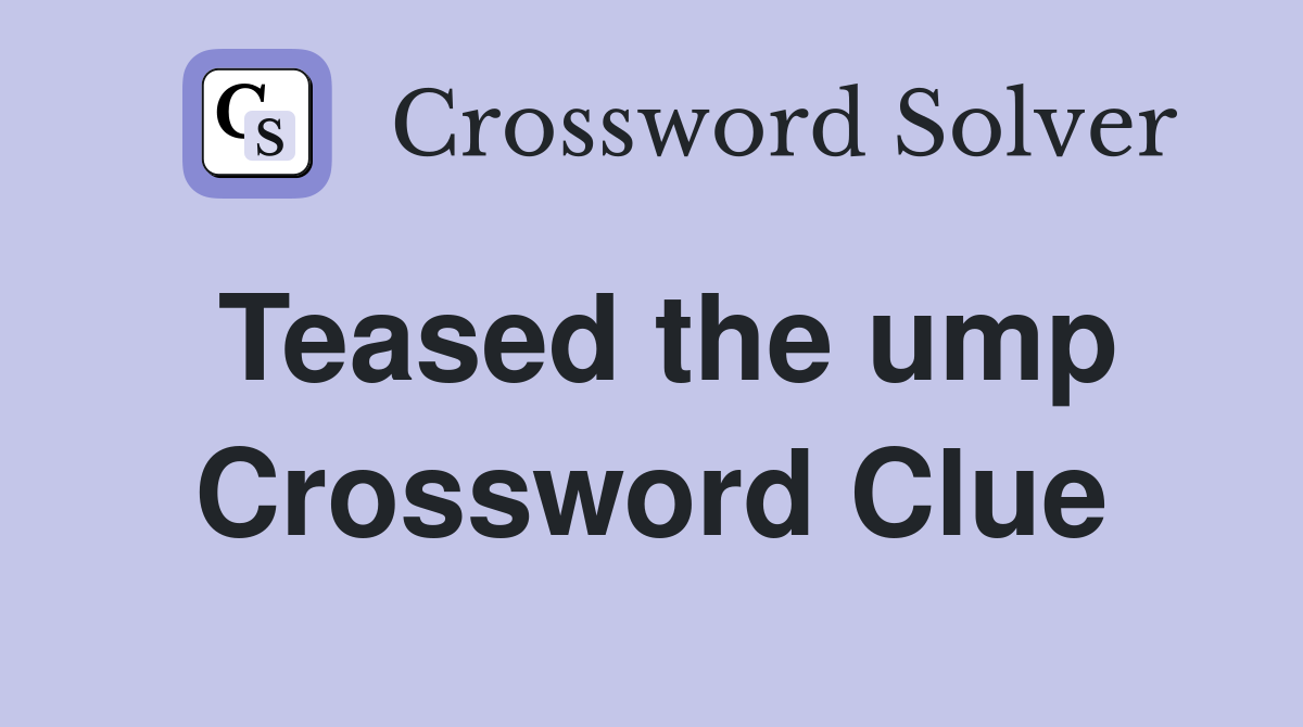 Teased the ump Crossword Clue