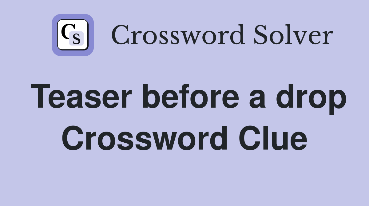 Teaser before a drop Crossword Clue