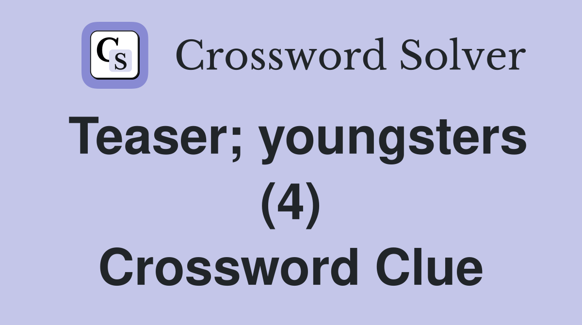 Teaser; youngsters (4) Crossword Clue