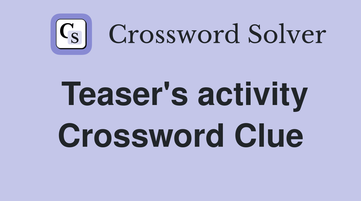 Teaser's activity Crossword Clue