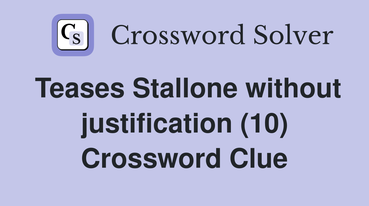 Teases Stallone without justification (10) Crossword Clue