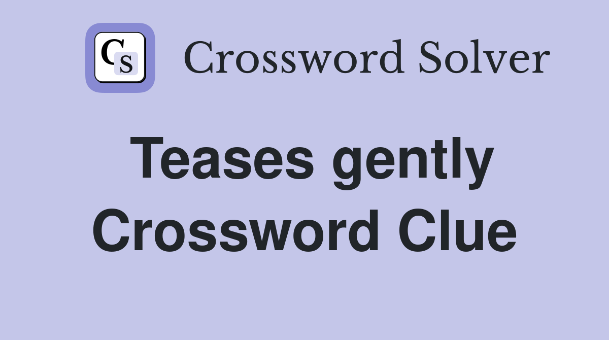 Teases gently Crossword Clue