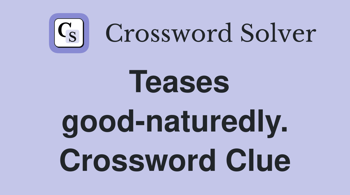 Teases good-naturedly. Crossword Clue