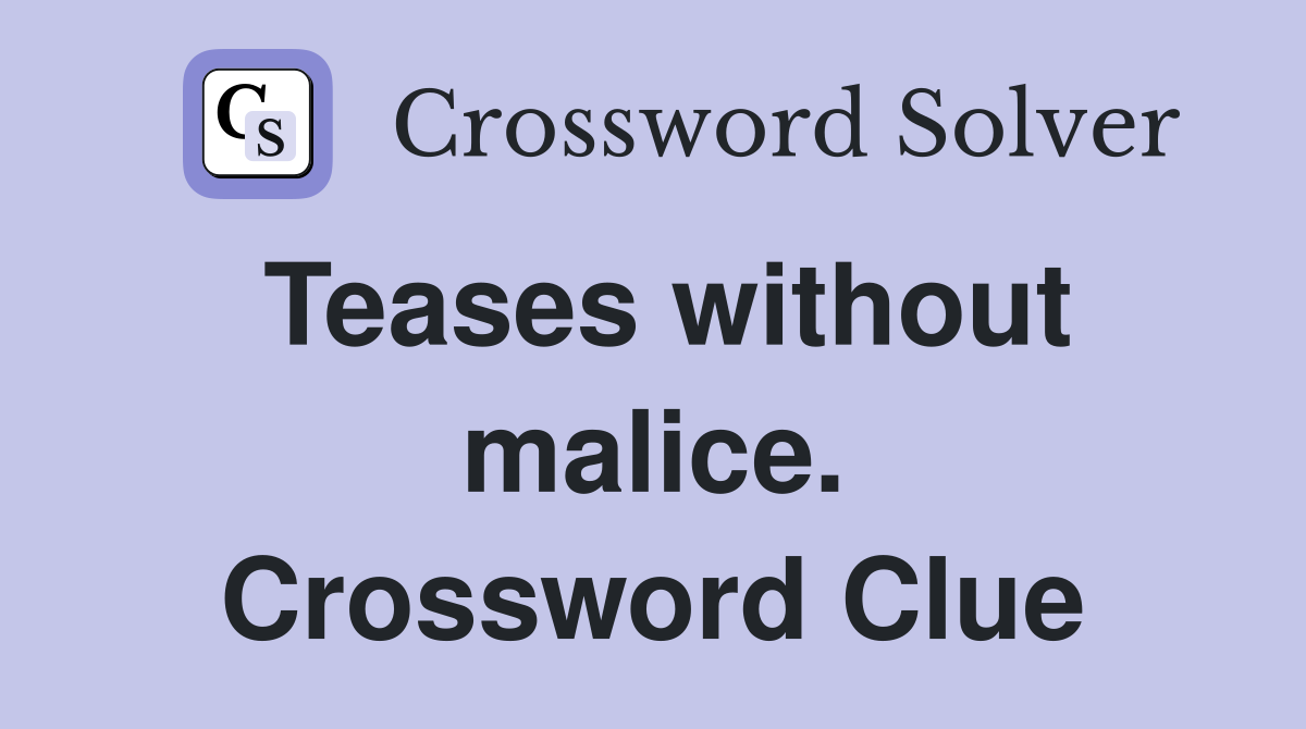 Teases without malice. Crossword Clue