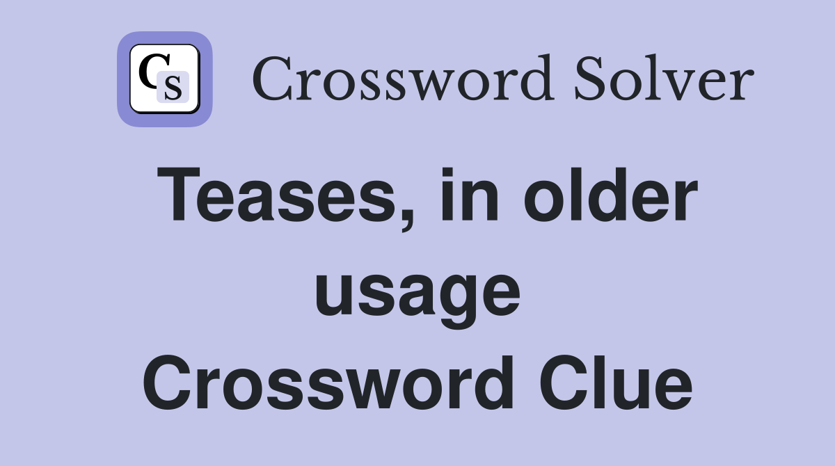 Teases, in older usage Crossword Clue