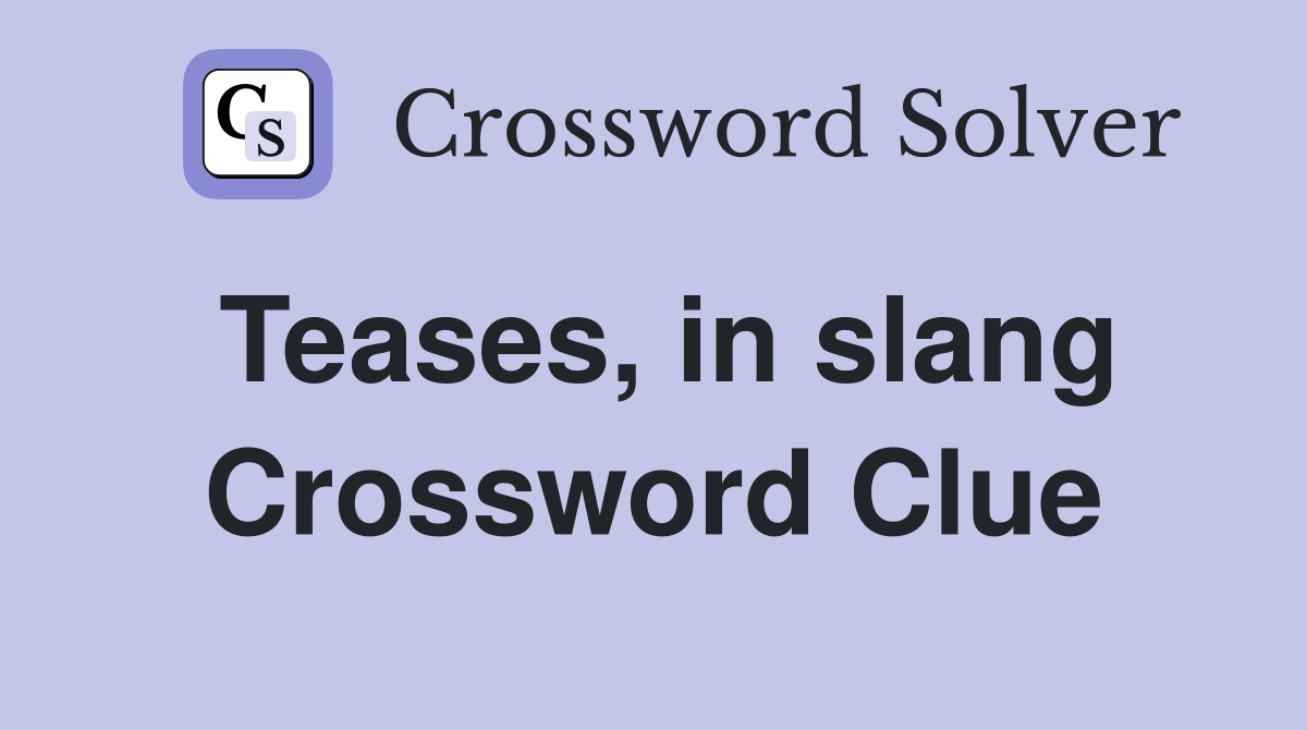 Teases, in slang Crossword Clue